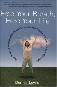Free Your Breath, Free Your Life: How Conscious Breathing Can Relieve Stress, Increase Vitality, and Help You Live More Fully