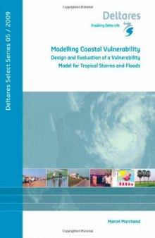 Modelling Coastal Vulnerability:  Design and Evaluation of a Vulnerability Model for Tropical Storms and Floods, Volume 5 Deltares Select Series