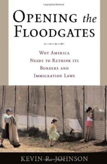 Opening the Floodgates: Why America Needs to Rethink its Borders and Immigration Laws (Critical America)