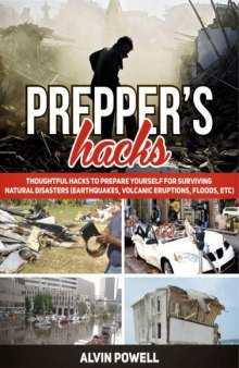 Prepper's Hacks: Thoughtful Hacks To Prepare Yourself For Surviving Natural Disasters (Earthquakes, Volcanic Eruptions, Floods, etc)