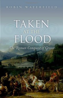 Taken at the Flood : the Roman Conquest of Greece