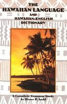 The Hawaiian language and Hawaiian-English dictionary : a complete grammar