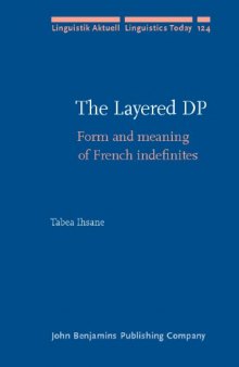 The Layered DP: Form and Meaning of French Indefinites (Linguistik Aktuell   Linguistics Today, Volume 124)