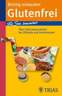 Richtig Einkaufen Glutenfrei: Für Sie Bewertet: Über 600 Lebensmittel Bei Zöliakie Und Intoleranzen