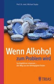 Wenn Alkohol zum Problem wird: Suchtgefahren erkennen – den Weg aus der Abhangigkeit finden, 5. Auflage