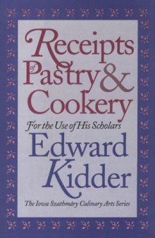 Recipes of Pastry & Cookery: For the Use of His Scholars (Iowa Szathmary Culinary Arts Series)