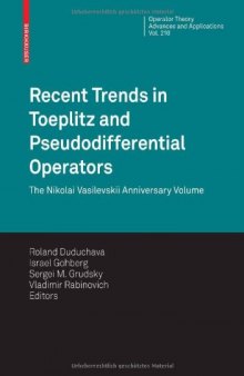 Recent Trends in Toeplitz and Pseudodifferential Operators: The Nikolai Vasilevskii Anniversary Volume