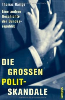 Die grossen Polit-Skandale : eine andere Geschichte der Bundesrepublik