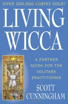 Living Wicca: A Further Guide for the Solitary Practitioner