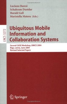 Ubiquitous Mobile Information and Collaboration Systems: Second CAiSE Workshop, UMICS 2004, Riga, Latvia, June 7-8, 2004, Revised Selected Papers