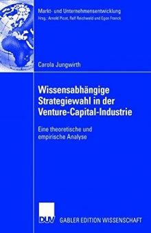 Wissensabhängige Strategiewahl in der Venture-Capital-Industrie : eine theoretische und empirische Analyse