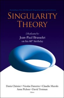 Singularity Theory: Dedicated to Jean-paul Brasselet on His 60th Birthday: Proceedings of the 2005 Marseille Singularity School and Conference, CIRM, Marseille, France