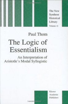 The Logic of Essentialism: An Interpretation of Aristotle’s Modal Syllogistic