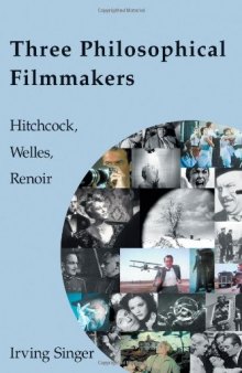 Three Philosophical Filmmakers: Hitchcock, Welles, Renoir (Irving Singer Library)