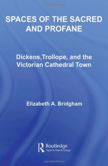 Spaces of the Sacred and Profane: Dickens, Trollope, and the Victorian Cathedral Town 