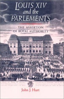 Louis XIV and the Parlements: The Assertion of Royal Authority