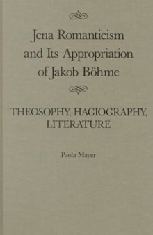 Jena Romanticism and Its Appropriation of Jakob Bohme: Theosophy, Hagiography, Literature (Mcgill-Queen's Studies in the History of Ideas)  