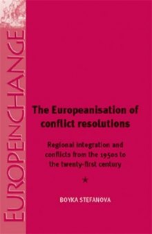 The Europeanisation of Conflict Resolutions: Regional Integration and Conflicts from the 1950s to the 21st Century