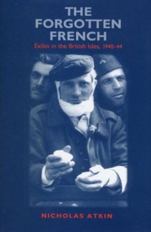 The Forgotten French: Exiles in the British Isles, 1940-44