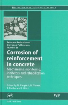 Corrosion of reinforcement in concrete: Mechanisms  monitoring  inhibitors and rehabilitation techniques (EFC 38)