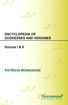 Encyclopedia of Goddesses and Heroines: Europe and the Americas