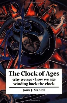 The Clock of Ages: Why We Age, How We Age, Winding Back the Clock  