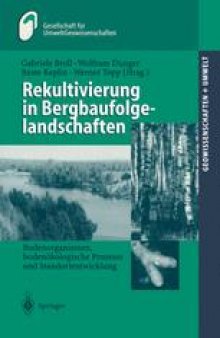 Rekultivierung in Bergbaufolgelandschaften: Bodenorganismen, bodenokologische Prozesse und Standortentwicklung
