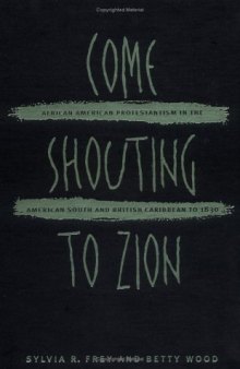 Come shouting to Zion: African American Protestantism in the American South and British Caribbean to 1830