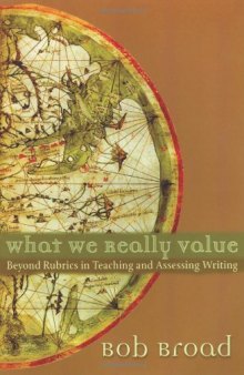 What We Really Value: Beyond Rubrics in Teaching and Assessing Writing