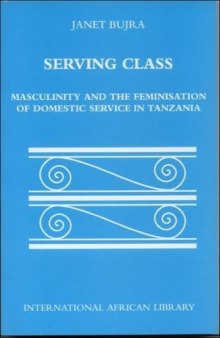 Serving Class: Masculinity and the Feminisation of Domestic Service in Tanzania
