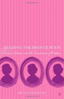 Reading the Bronte Body: Disease, Desire, and the Constraints of Culture