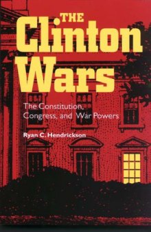 The Clinton Wars: The Constitution, Congress, and War Powers  