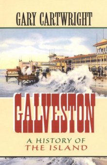 Galveston: A History of the Island (Chisholm Trail Series, No. 18)