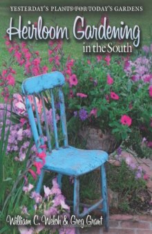 Heirloom Gardening in the South: Yesterday's Plants for Today's Gardens