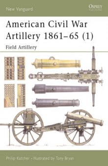 American Civil War Artillery 1861-65: Field Artillery