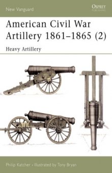 American Civil War Artillery 1861-65: Heavy Artillery