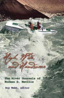 High Wide And Handsome: The River Journals of Norman D. Nevills