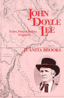 John Doyle Lee: Zealot, Pioneer Builder, Scapegoat