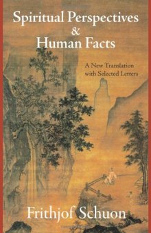 Spiritual Perspectives and Human Facts: A New Translation with Selected Letters (Writings of Frithjof Schuon)