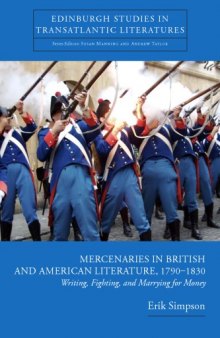 Mercenaries in British and American Literature, 1790-1830: Writing, Fighting, and Marrying for Money (Edinburgh Studies in Transatlantic Literatures)