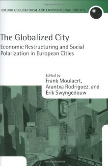 The Globalized City: Economic Restructing and Social Polarization in European Cities (Oxford Geographical and Environmental Studies Series)