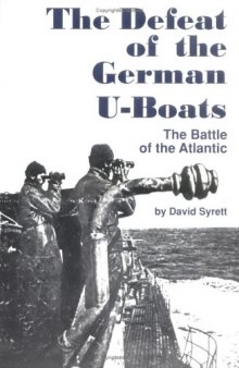 The Defeat of the German U-Boats: The Battle of the Atlantic (Studies in Maritime History)