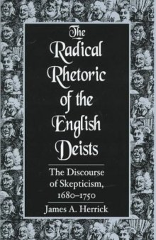 The Radical Rhetoric of the English Deists: The Discourse of Skepticism, 1680-1750 (Studies in Rhetoric Communication)
