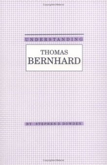 Understanding Thomas Bernhard (Understanding Modern European and Latin American Literature)