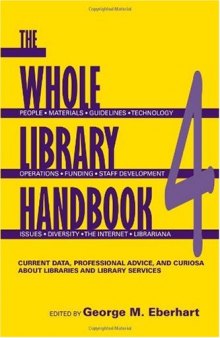 Whole Library Handbook 4: Current Data, Professional Advice, and Curiosa about Libraries and Library Services (Whole Library Handbook)