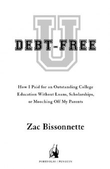 Debt-Free U: How I Paid for an Outstanding College Education Without Loans, Scholarships, or Mooching Off My Parents