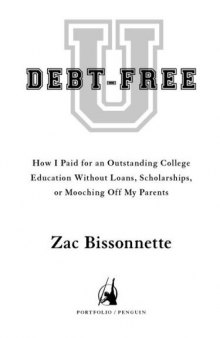 Debt-Free U: How I Paid for an Outstanding College Education Without Loans, Scholarships, or Mooching Off My Parents