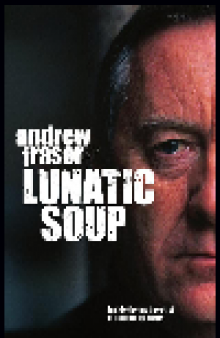 Lunatic Soup. A True Story of Murder, Mayhem and Madness in Maximum Sec
