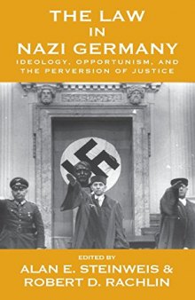 The Law in Nazi Germany: Ideology, Opportunism, and the Perversion of Justice