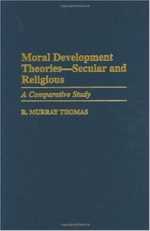 Moral Development Theories -- Secular and Religious: A Comparative Study (Contributions to the Study of Education)